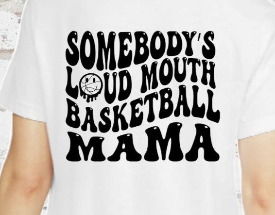 Somebody's Loud Mouth Basketball Mama, Basketball Happy Face, Basketball Quote, Basketball Mama DTF Transfer