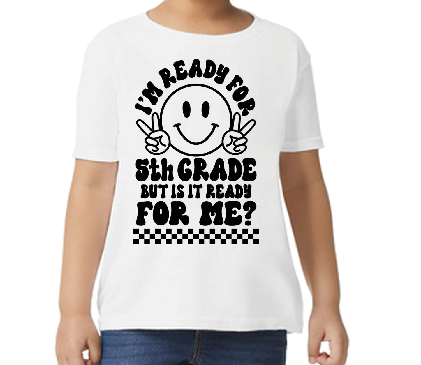 I'm Ready for Fifth Grade But Is It Ready For Me Checkered, Happy Face DTF Transfer