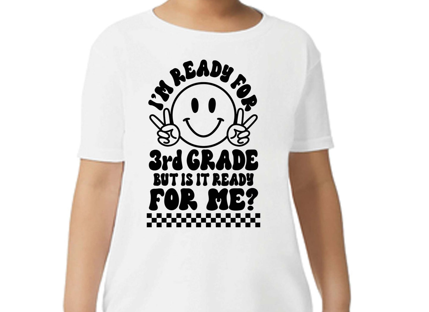 I'm Ready for Third Grade But Is It Ready For Me Checkered, Happy Face DTF Transfer