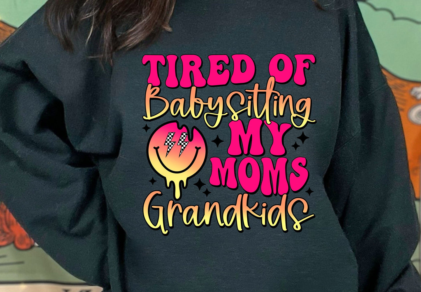 Tired of Babysitting My Moms Grandkids DTF Transfer