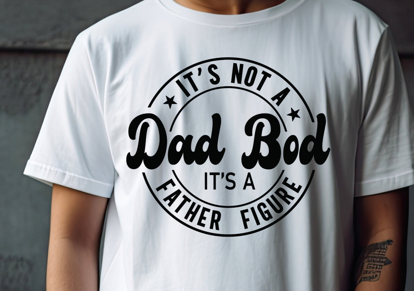 It's not a dad bod, it's a father figure DTF Transfer