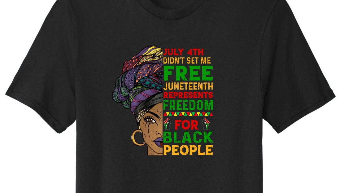 July 4th Didn't Set Me Free Juneteenth Represents Freedom For Black People DTF Transfer