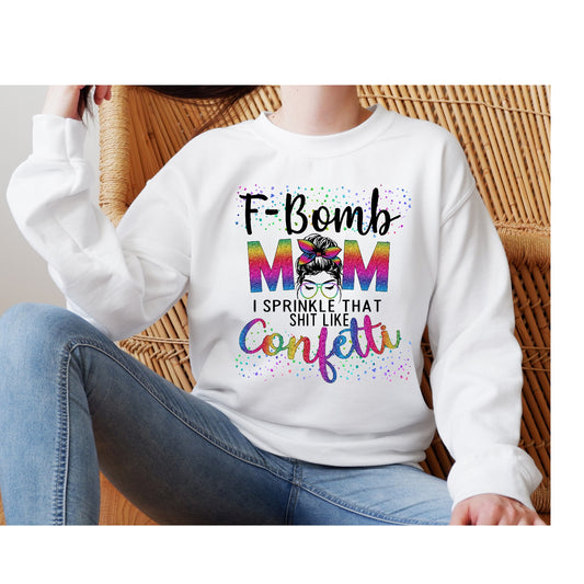 F-Bomb Mom I Sprinkle That Sh*t With Confetti, Mom, Sassy Mom DTF Transfer